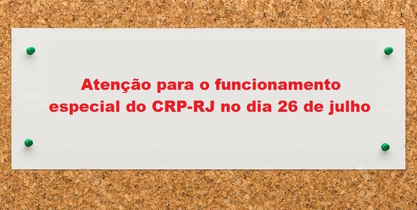 atencao-para-o-funcionamento-especial-do-crp-rj-no-dia-26-de-julho