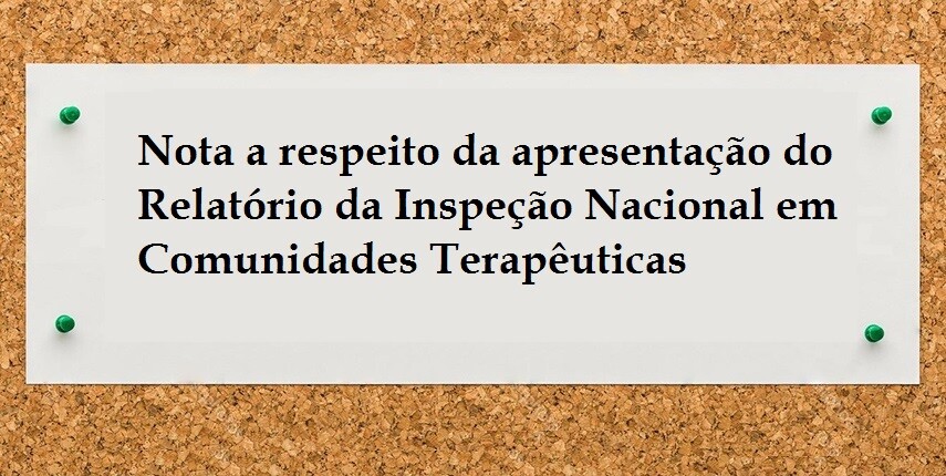 nota-a-respeito-da-apresentacao-do-relatorio-da-inspecao-nacional-em-comunidades-terapeuticas